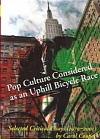 Pop Culture Considered as an Uphill Bicycle Race (Hardcover)