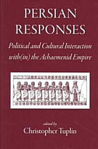 Persian Responses : Political and Cultural Interaction With(in) the Achaemenid Empire (Hardcover)