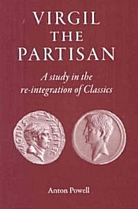 Virgil the Partisan : A Study in the Re-integration of Classics (Hardcover)