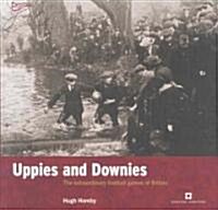 Uppies and Downies : The Extraordinary Football Games of Britain (Paperback)