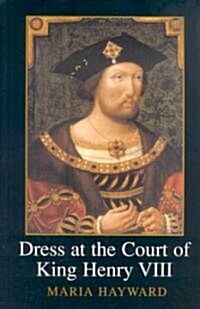 Dress at the Court of King Henry VIII : The Wardrobe Book of the Wardrobe of the Robes prepared by James Worsley in December 1516, edited from Harley  (Paperback)