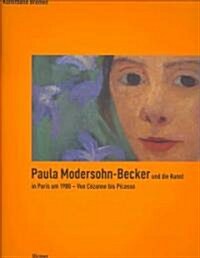 Paula Modersohn-Becker Und die Kunst In Paris Um 1900: Von Cezanne Bis Picasso (Paperback)