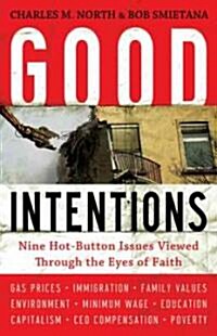 Good Intentions: Nine Hot-Button Issues Viewed Through the Eyes of Faith (Paperback)