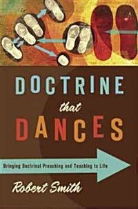 Doctrine That Dances: Bringing Doctrinal Preaching and Teaching to Life (Paperback)