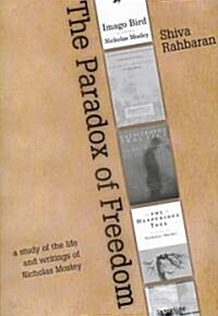 Paradox of Freedom: A Study of Nicholas Mosleys Intellectual Development in His Novels and Other Writings (Paperback)