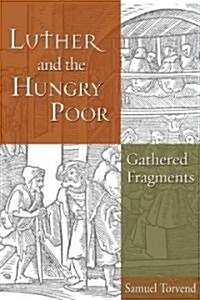 Luther and the Hungry Poor: Gathered Fragments (Hardcover)