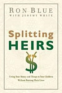Splitting Heirs: Giving Your Money and Things to Your Children Without Ruining Their Lives (Paperback)
