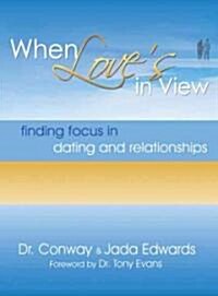 When Loves in View: Finding Focus in Dating and Relationships (Paperback)