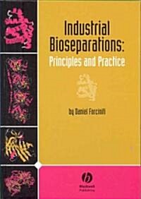 Industrial Bioseparations: Principles and Practice (Hardcover)