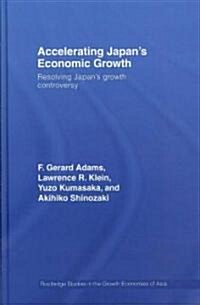 Accelerating Japans Economic Growth : Resolving Japans Growth Controversy (Hardcover)