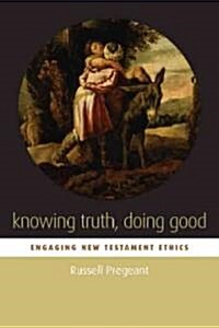 Knowing Truth, Doing Good (Paperback)