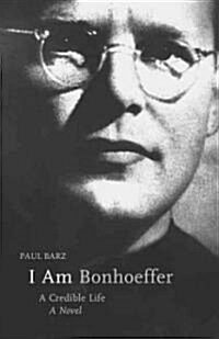 I Am Bonhoeffer (Hardcover)