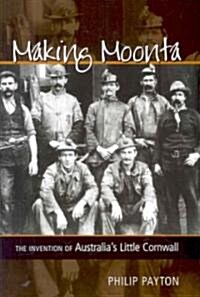 Making Moonta : The Invention of Australias Little Cornwall (Hardcover)