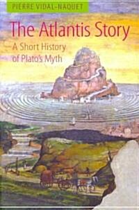 The Atlantis Story : A Short History of Platos Myth (Hardcover)