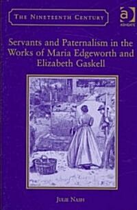 Servants and Paternalism in the Works of Maria Edgeworth and Elizabeth Gaskell (Hardcover)