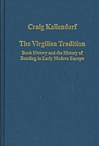 The Virgilian Tradition : Book History and the History of Reading in Early Modern Europe (Hardcover)