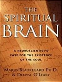 The Spiritual Brain: A Neuroscientists Case for the Existence of the Soul (Audio CD)