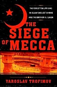 The Siege of Mecca: The Forgotten Uprising in Islams Holiest Shrine and the Birth of Al Qaeda (Audio CD)