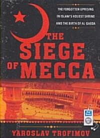 The Siege of Mecca: The Forgotten Uprising in Islams Holiest Shrine and the Birth of Al Qaeda (MP3 CD)