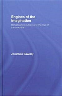 Engines of the Imagination : Renaissance Culture and the Rise of the Machine (Hardcover)