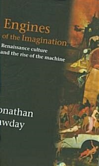 Engines of the Imagination : Renaissance Culture and the Rise of the Machine (Paperback)