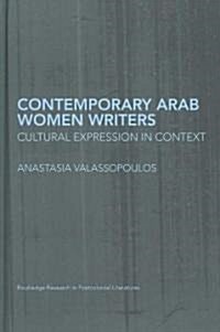 Contemporary Arab Women Writers : Cultural Expression in Context (Hardcover)