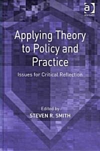 Applying Theory to Policy and Practice : Issues for Critical Reflection (Hardcover)