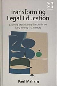 Transforming Legal Education : Learning and Teaching the Law in the Early Twenty-First Century (Hardcover)