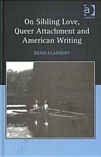 On Sibling Love, Queer Attachment and American Writing (Hardcover)