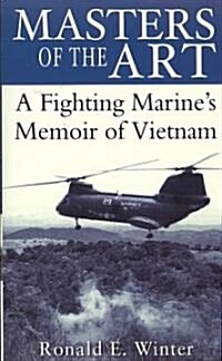 Masters of the Art: A Fighting Marines Memoir of Vietnam (Mass Market Paperback)
