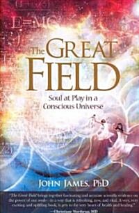 The Great Field: Soul at Play in a Conscious Universe (Paperback, First Edition)