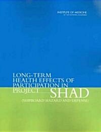 Long-term Health Effects of Participation in Project Shad (Shipboard Hazard and Defense) (Paperback, 1st)