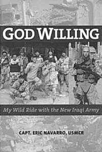 God Willing: My Wild Ride with the New Iraqi Army (Hardcover)