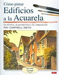 Como pintar edificios a la acuarela/ Buildings in Watercolour (Paperback, Translation)