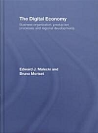 The Digital Economy : Business Organization, Production Processes and Regional Developments (Hardcover)