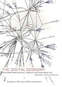 The Digital Economy : Business Organization, Production Processes and Regional Developments (Paperback)