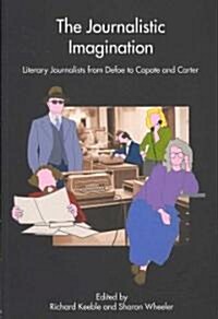 The Journalistic Imagination : Literary Journalists from Defoe to Capote and Carter (Paperback)