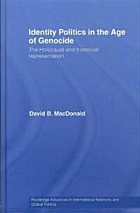 Identity Politics in the Age of Genocide : The Holocaust and Historical Representation (Hardcover)