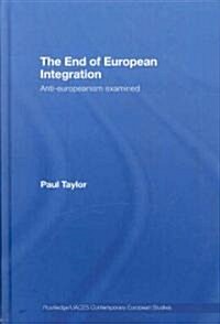 The End of European Integration : Anti-Europeanism Examined (Hardcover)