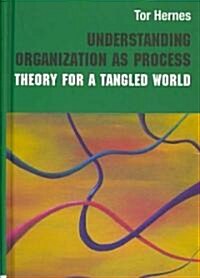 Understanding Organization as Process : Theory for a Tangled World (Hardcover)