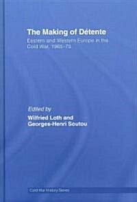 The Making of Detente : Eastern Europe and Western Europe in the Cold War, 1965-75 (Hardcover)