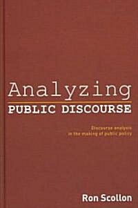 Analyzing Public Discourse : Discourse Analysis in the Making of Public Policy (Hardcover)