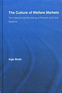 The Culture of Welfare Markets : The International Recasting of Pension and Care Systems (Hardcover)