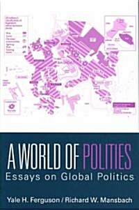 A World of Polities : Essays on Global Politics (Paperback)