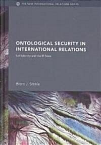 Ontological Security in International Relations : Self-identity and the IR State (Hardcover)