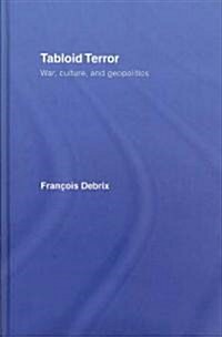 Tabloid Terror : War, Culture, and Geopolitics (Hardcover)