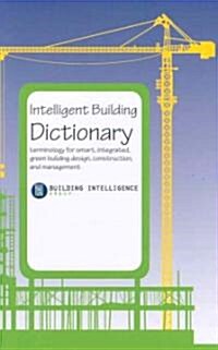 Intelligent Building Dictionary: Terminology for Smart, Integrated, Green Building Design, Construction, and Management (Hardcover)