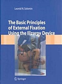The Basic Principles of External Fixation Using Ilizarov Device (Hardcover, 1st)
