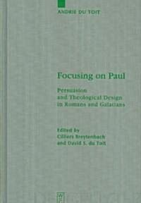 Focusing on Paul: Persuasion and Theological Design in Romans and Galatians (Hardcover, Reprint 2012)