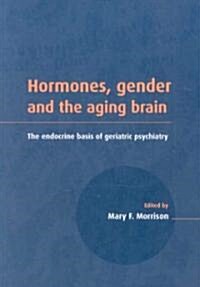 Hormones, Gender and the Aging Brain : The Endocrine Basis of Geriatric Psychiatry (Paperback)